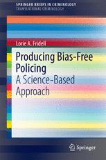 Producing Biasfree Policing A Sciencebased Approach 1st Edition Lorie A Fridell Auth