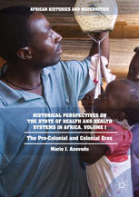 Historical Perspectives On The State Of Health And Health Systems In Africa Volume I The Precolonial And Colonial Eras 1st Edition Mario J Azevedo Auth