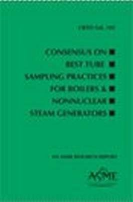 Consensus On Best Tube Sampling Practices For Boilers Nonnuclear Steam Generators Crtdvol 103 Water Technology Subcommittee Of The Asme Research And Technology Committee On Water And Steam In Thermal Systems