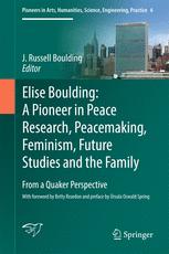 Elise Boulding A Pioneer In Peace Research Peacemaking Feminism Future Studies And The Family From A Quaker Perspective 1st Edition J Russell Boulding Eds