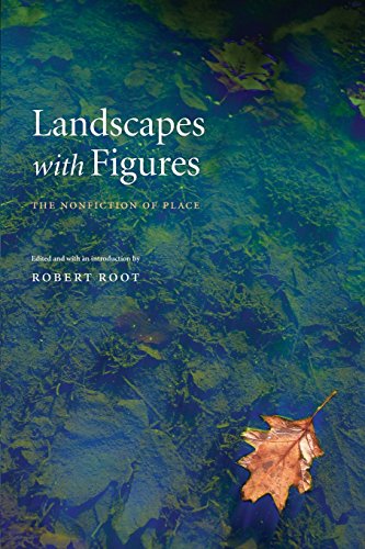 Landscapes With Figures The Nonfiction Of Place Robert Root