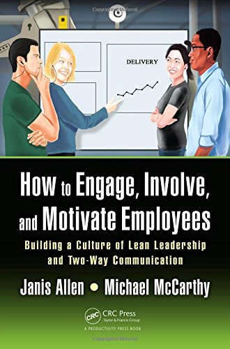 How To Engage Involve And Motivate Employees Building A Culture Of Lean Leadership With Twoway Commitment And Communication 1st Edition Janis Allen