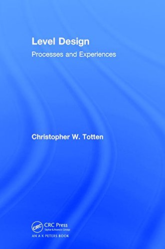 Level Design Processes And Experiences 1st Edition Totten Christopher W