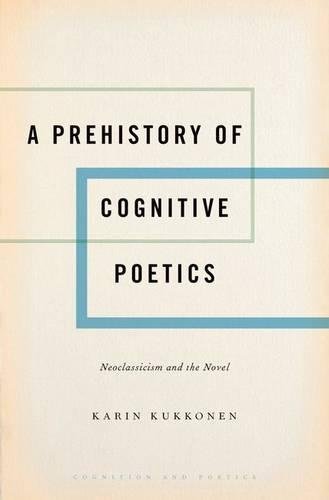 A Prehistory Of Cognitive Poetics Neoclassicism And The Novel 1st Edition Kukkonen