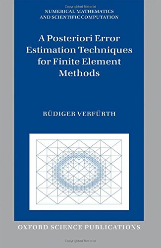 A Posteriori Error Estimation Techniques For Finite Element Methods 1st Edition Verfrth