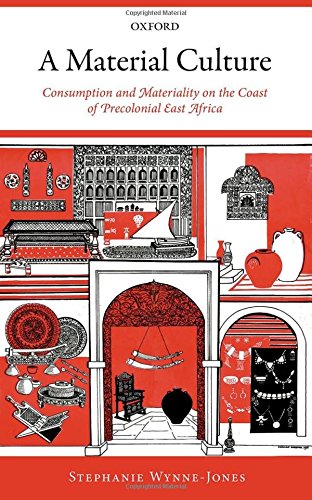 A Material Culture Consumption And Materiality On The Coast Of Precolonial East Africa 1st Edition Wynnejones