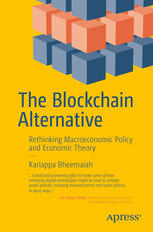 The Blockchain Alternative Rethinking Macroeconomic Policy And Economic Theory 1st Edition Kariappa Bheemaiah Auth