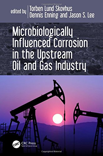 Microbiologically Influenced Corrosion In The Upstream Oil And Gas Industry 1st Edition Enning