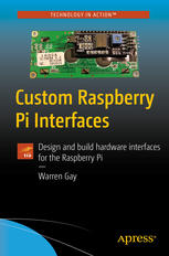 Custom Raspberry Pi Interfaces Design And Build Hardware Interfaces For The Raspberry Pi 1st Edition Warren Gay Auth