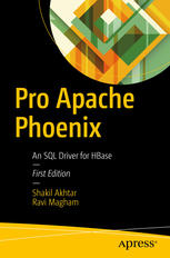 Pro Apache Phoenix An Sql Driver For Hbase 1st Edition Shakil Akhtar