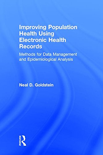 Improving Population Health Using Electronic Health Records Methods For Data Management And Epidemiological Analysis 1st Edition Goldstein