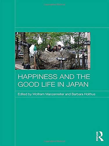 Happiness And The Good Life In Japan 1st Edition Wolfram Manzenreiter
