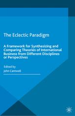 The Eclectic Paradigm A Framework For Synthesizing And Comparing Theories Of International Business From Different Disciplines Or Perspectives 1st Edition John Cantwell Eds