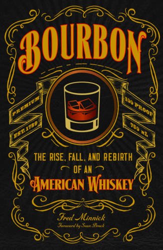 Bourbon The Rise Fall And Rebirth Of An American Whiskey Fred Minnick Sean Brock
