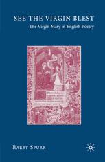 See The Virgin Blest The Virgin Mary In English Poetry 1st Edition Barry Spurr Auth