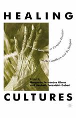 Healing Cultures Art And Religion As Curative Practices In The Caribbean And Its Diaspora 1st Edition Margarite Fernndez Olmos