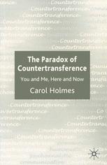 The Paradox Of Countertransference You And Me Here And Now Carol A V Holmes Phd Auth