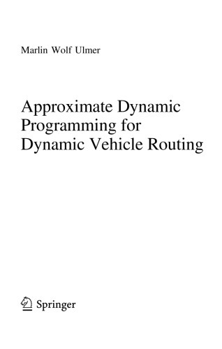 Approximate Dynamic Programming For Dynamic Vehicle Routing Marlin Wolf Ulmer