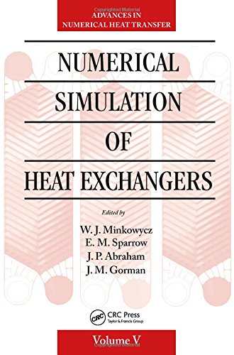 Numerical Simulation Of Heat Exchangers Advances In Numerical Heat Transfer Volume V 1st Edition Abraham