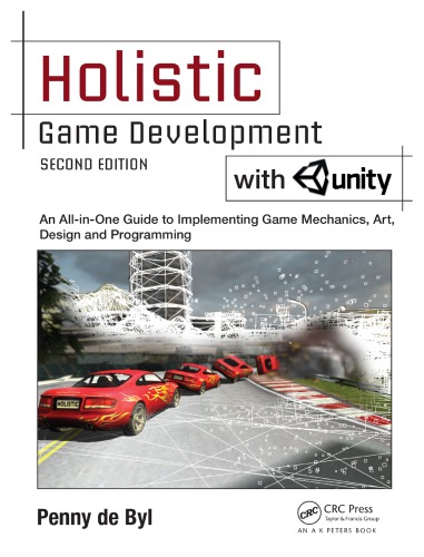 Holistic Game Development With Unity An Allinone Guide To Implementing Game Mechanics Art Design And Programming Second Edition De Byl