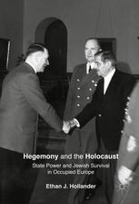Hegemony And The Holocaust State Power And Jewish Survival In Occupied Europe 1st Edition Ethan J Hollander