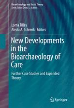 New Developments In The Bioarchaeology Of Care Further Case Studies And Expanded Theory 1st Edition Lorna Tilley