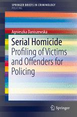 Serial Homicide Profiling Of Victims And Offenders For Policing 1st Edition Agnieszka Daniszewska Auth