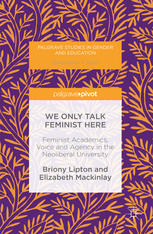 We Only Talk Feminist Here Feminist Academics Voice And Agency In The Neoliberal University 1st Edition Briony Lipton