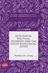 Ecological Political Economy And The Socioecological Crisis 1st Edition Martin P A Craig Auth