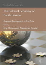 The Political Economy Of Pacific Russia Regional Developments In East Asia 1st Edition Jing Huang