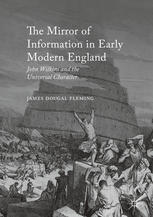 The Mirror Of Information In Early Modern England John Wilkins And The Universal Character 1st Edition James Dougal Fleming Auth