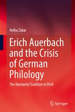 Erich Auerbach And The Crisis Of German Philology The Humanist Tradition In Peril 1st Edition Avihu Zakai Auth