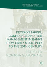 Decision Taking Confidence And Risk Management In Banks From Early Modernity To The 20th Century 1st Edition Korinna Schnhrl Eds