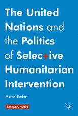The United Nations And The Politics Of Selective Humanitarian Intervention 1st Edition Martin Binder Auth