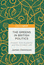 The Greens In British Politics Protest Antiausterity And The Divided Left 1st Edition James Dennison Auth