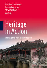 Heritage In Action Making The Past In The Present 1st Edition Helaine Silverman