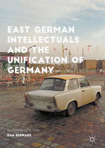 East German Intellectuals And The Unification Of Germany An Ethnographic View 1st Edition Dan Bednarz Auth