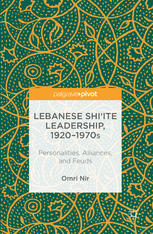 Lebanese Shiite Leadership 19201970s Personalities Alliances And Feuds 1st Edition Omri Nir Auth