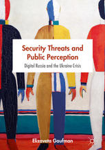 Security Threats And Public Perception Digital Russia And The Ukraine Crisis 1st Edition Elizaveta Gaufman Auth