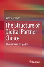 The Structure Of Digital Partner Choice A Bourdieusian Perspective 1st Edition Andreas Schmitz Auth