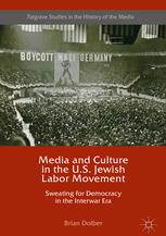 Media And Culture In The Us Jewish Labor Movement Sweating For Democracy In The Interwar Era 1st Edition Brian Dolber Auth