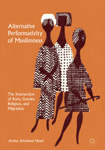 Alternative Performativity Of Muslimness The Intersection Of Race Gender Religion And Migration 1st Edition Amina Alrasheed Nayel Auth
