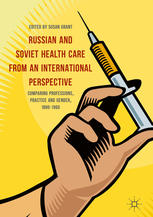 Russian And Soviet Health Care From An International Perspective Comparing Professions Practice And Gender 18801960 1st Edition Susan Grant Eds