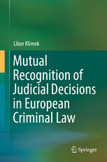 Mutual Recognition Of Judicial Decisions In European Criminal Law 1st Edition Libor Klimek Auth