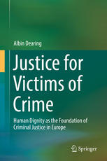 Justice For Victims Of Crime Human Dignity As The Foundation Of Criminal Justice In Europe 1st Edition Albin Dearing Auth