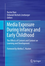 Media Exposure During Infancy And Early Childhood The Effects Of Content And Context On Learning And Development 1st Edition Rachel Barr