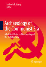 Archaeology Of The Communist Era A Political History Of Archaeology Of The 20th Century 1st Edition Ludomir R Lozny Eds