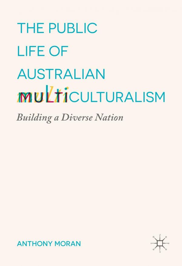 The Public Life Of Australian Multiculturalism Anthony Moran