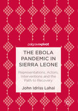 The Ebola Pandemic In Sierra Leone Representations Actors Interventions And The Path To Recovery 1st Edition John Idriss Lahai Auth