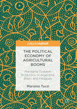 The Political Economy Of Agricultural Booms Managing Soybean Production In Argentina Brazil And Paraguay 1st Edition Mariano Turzi Auth